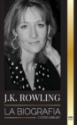 J. K. Rowling : La biografia de la autora de fantasia britanica mejor pagada y su vida como filantropa - Book