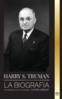 Harry S. Truman : La biograf?a de un presidente estadounidense que habla claro, las convenciones dem?cratas y el Estado independiente de Israel - Book