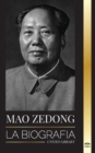 Mao Zedong : La biografia de Mao Tse-Tung; el revolucionario cultural, padre de la China moderna, su vida y el Partido Comunista - Book