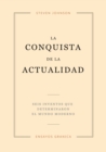 La Conquista De La Actualidad : Seis Inventos Que Determinaron El Mundo Moderno - Book