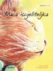Maca iscjeliteljka : Bosnian Edition of The Healer Cat - Book