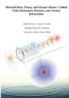 Maxwell-Dirac Theory and Occam's Razor : Unified Field, Elementary Particles, and Nuclear Interactions - Book