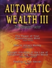 Automatic Wealth III : The Attractor Factor - Including: The Power of Your Subconscious Mind, How to Attract Money by Joseph Murphy, the Law - Book