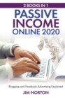 Passive income online 2020 : 2 Books in 1 Blogging and Facebook Advertising Explained - Book