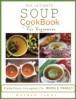 The Ultimate Soup Cookbook for Beginners : Delicious Recipes for the Whole Family - Book