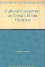 Cultural Encounters on China's Ethnic Frontiers - Book