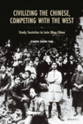 Civilizing the Chinese, Competing with the West - Study Societies in Late Qing China - Book