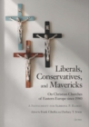 Liberals, Conservatives, and Mavericks : On Christian Churches of Eastern Europe Since 1980. a Festschrift for Sabrina P. Ramet - Book