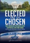 Elected & the Chosen : Why American Presidents Have Supported Jews & Israel - Book
