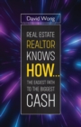 Real Estate Realtor Knows HOW....The Easiest Path To The Biggest CASH - Book