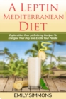 A Leptin Mediterranean Diet : Exploration Over 50 Enticing Recipes to Energise Your Day and Excite Your Palate - Book