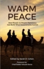 Warm Peace : How People-to-People Diplomacy Can Build What Governments Cannot - Book