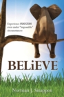 Believe : Experience Success Even Under Impossible Circumstances - Book