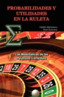Probabilidades y Utilidades En La Ruleta : Las Matematicas de Las Apuestas Complejas - Book