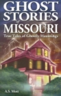 Ghost Stories of Missouri : True Tales of Ghostly Hountings - Book