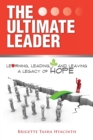 The Ultimate Leader : Learning, Leading and Leaving a Legacy of Hope - Book