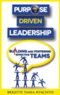 Purpose Driven Leadership : Building and Fostering Effective Teams - Book