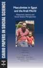 Masculinities in Egypt and the Arab World : Historical, Literary, and Social Science Perspectives - Book