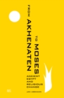 From Akhenaten to Moses : Ancient Egypt and Religious Change - Book