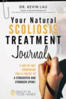 Your Natural Scoliosis Treatment Journal : A Day-By-Day Companion for 12-Weeks to a Straighter and Stronger Spine! - Book