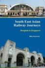 South East Asian Railway Journeys : Bangkok to Singapore - Book