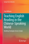 Teaching English Reading in the Chinese-Speaking World : Building Strategies Across Scripts - Book