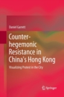 Counter-hegemonic Resistance in China's Hong Kong : Visualizing Protest in the City - Book