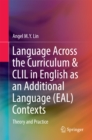 Language Across the Curriculum & CLIL in English as an Additional Language (EAL) Contexts : Theory and Practice - eBook