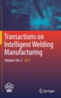 Transactions on Intelligent Welding Manufacturing : Volume I No. 3  2017 - Book