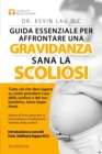 Guida essenziale per affrontare una gravidanza sana con la scoliosi (3a edizione) : Tutto cio che devi sapere su come prenderti cura della scoliosi e del tuo bambino, mese dopo mese. - Book