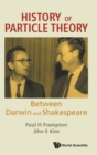 History Of Particle Theory: Between Darwin And Shakespeare - Book