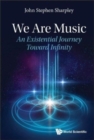We Are Music: An Existential Journey Toward Infinity - Book