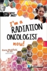 I'm A Radiation Oncologist Now! - Book