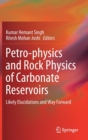 Petro-physics and Rock Physics of Carbonate Reservoirs : Likely Elucidations and Way Forward - Book