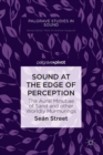 Sound at the Edge of Perception : The Aural Minutiae of Sand and other Worldly Murmurings - Book
