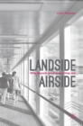 Landside | Airside : Why Airports Are the Way They Are - Book