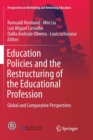 Education Policies and the Restructuring of the Educational Profession : Global and Comparative Perspectives - Book