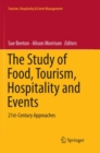The Study of Food, Tourism, Hospitality and Events : 21st-Century Approaches - Book
