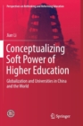 Conceptualizing Soft Power of Higher Education : Globalization and Universities in China and the World - Book