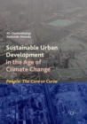 Sustainable Urban Development in the Age of Climate Change : People: The Cure or Curse - Book