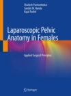 Laparoscopic Pelvic Anatomy in Females : Applied Surgical Principles - Book