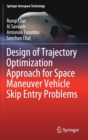 Design of Trajectory Optimization Approach for Space Maneuver Vehicle Skip Entry Problems - Book