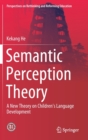 Semantic Perception Theory : A New Theory on Children's Language Development - Book