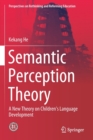 Semantic Perception Theory : A New Theory on Children's Language Development - Book