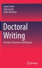 Doctoral Writing : Practices, Processes and Pleasures - Book