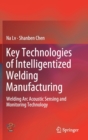 Key Technologies of Intelligentized Welding Manufacturing : Welding Arc Acoustic Sensing and Monitoring Technology - Book