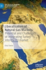Liberalisation of Natural Gas Markets : Potential and Challenges of Integrating Turkey into the EU Market - Book