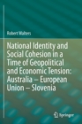 National Identity and Social Cohesion in a Time of Geopolitical and Economic Tension: Australia - European Union - Slovenia - Book