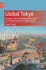 Global Tokyo : Heritage, Urban Redevelopment and the Transformation of Authenticity - Book