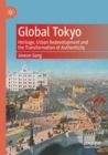 Global Tokyo : Heritage, Urban Redevelopment and the Transformation of Authenticity - Book